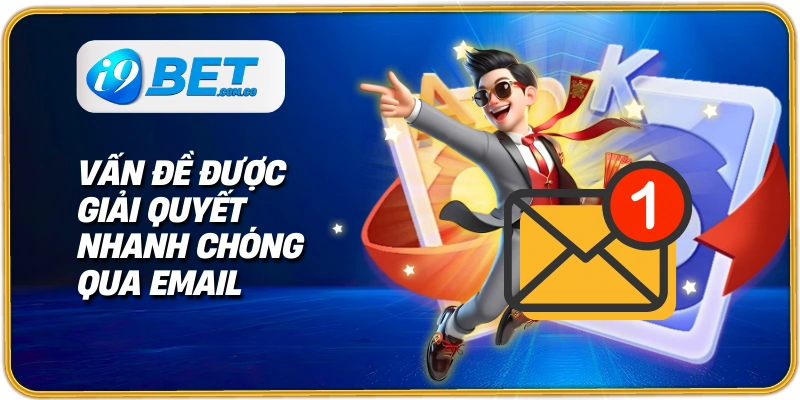 Vấn đề được giải quyết nhanh chóng qua email