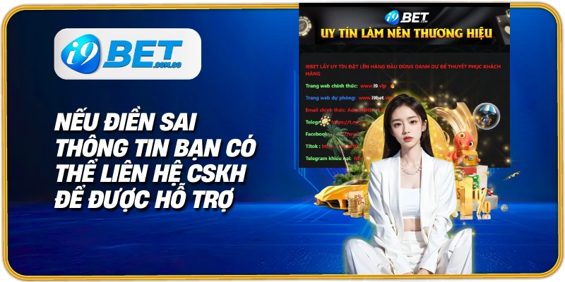 Nếu điền sai thông tin bạn có thể liên hệ CSKH để được hỗ trợ