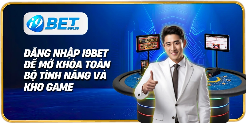 Đăng nhập I9bet để mở khóa toàn bộ tính năng và kho game