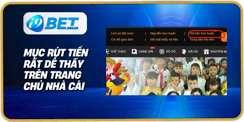 Mục Rút tiền rất dễ thấy trên trang chủ nhà cái