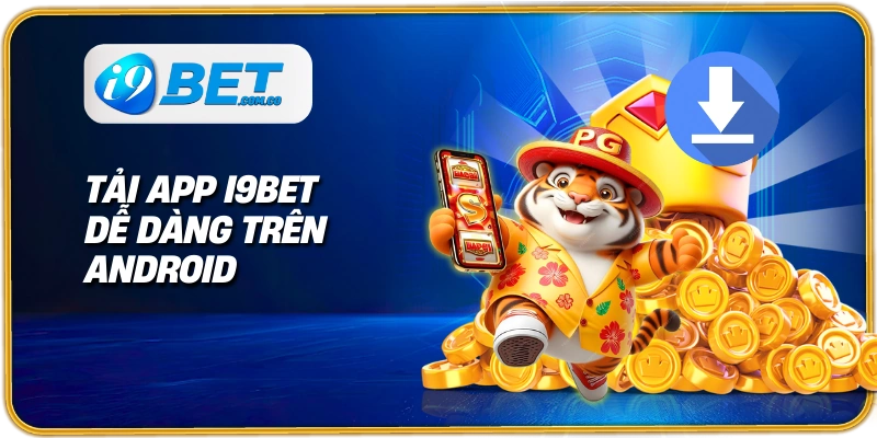 Tải app I9BET dễ dàng trên Android