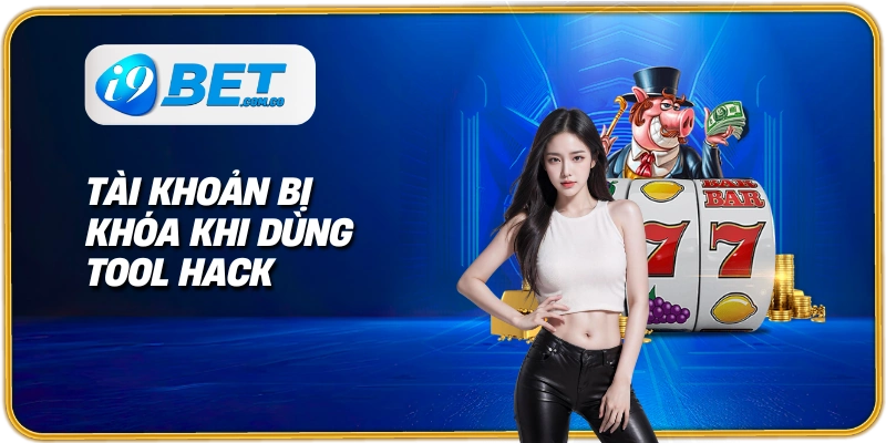 Tài khoản bị khóa khi dùng tool hack 