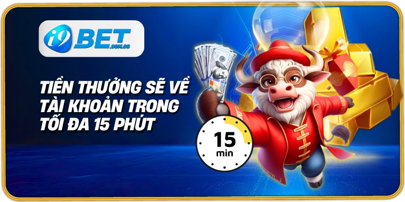 Tiền thưởng sẽ về tài khoản trong tối đa 15 phút